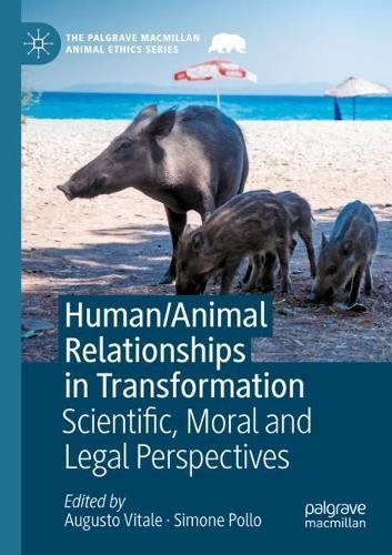 Human/Animal Relationships in Transformation: Scientific, Moral and Legal Perspectives. 2022 ed.