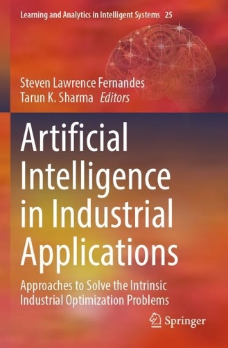 Artificial Intelligence in Industrial Applications: Approaches to Solve the Intrinsic Industrial Optimization Problems. 2022 ed.