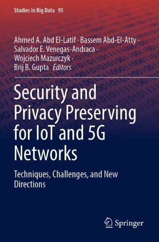 Security and Privacy Preserving for IoT and 5G Networks: Techniques, Challenges, and New Directions. 2022 ed.