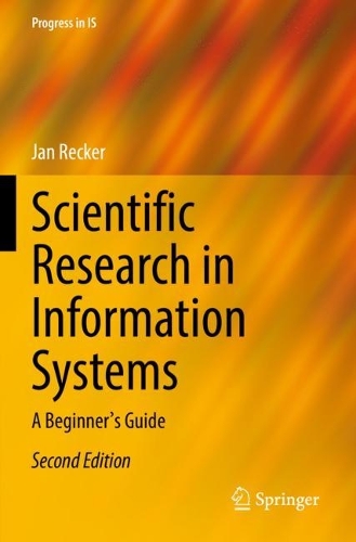 Scientific Research in Information Systems: A Beginner's Guide. Second Edition 2021