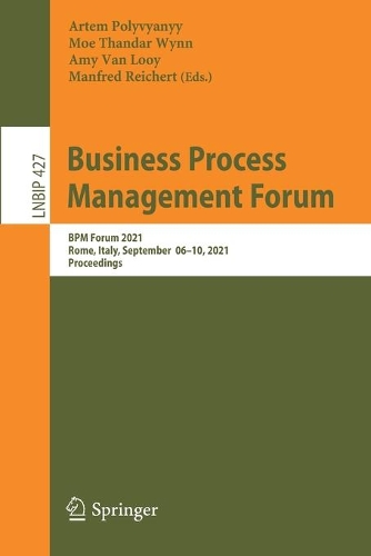 Business Process Management Forum: BPM Forum 2021, Rome, Italy, September 06-10, 2021, Proceedings. 1st ed. 2021