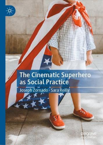 The Cinematic Superhero as Social Practice.