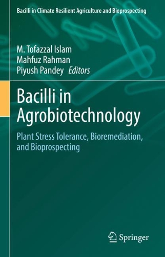 Bacilli in Agrobiotechnology: Plant Stress Tolerance, Bioremediation, and Bioprospecting. 2022 ed.