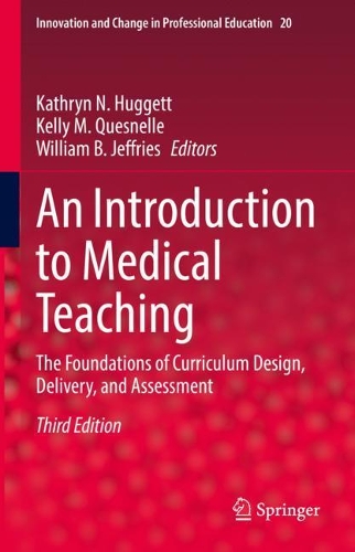 An Introduction to Medical Teaching: The Foundations of Curriculum Design, Delivery, and Assessment. Third Edition 2022