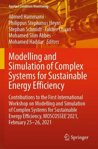 Modelling and Simulation of Complex Systems for Sustainable Energy Efficiency: Contributions to the First International Workshop on Modelling and Simulation of Complex Systems for Sustainable Energy Efficiency, MOSCOSSEE'2021, February 25-26, 2021. 2022 ed.