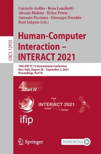 Human-Computer Interaction - INTERACT 2021: 18th IFIP TC 13 International Conference, Bari, Italy, August 30 - September 3, 2021, Proceedings, Part IV. 1st ed. 2021