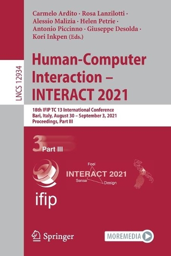 Human-Computer Interaction - INTERACT 2021: 18th IFIP TC 13 International Conference, Bari, Italy, August 30 - September 3, 2021, Proceedings, Part III. 1st ed. 2021