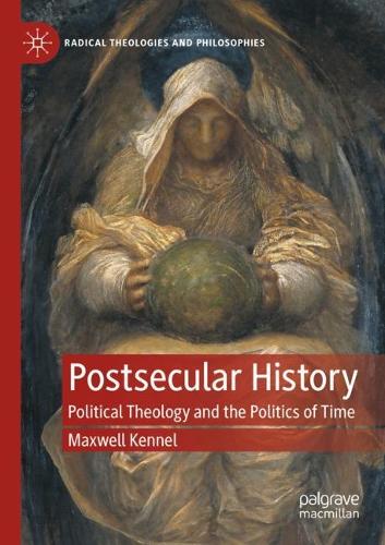 Postsecular History: Political Theology and the Politics of Time. 2022 ed.