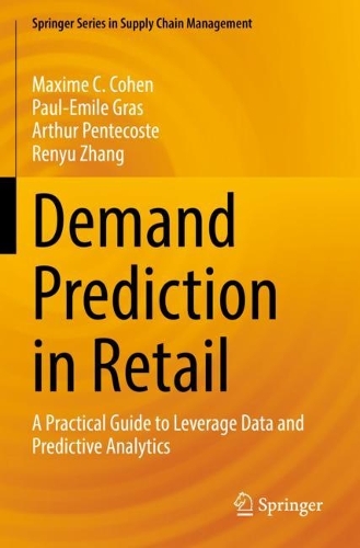 Demand Prediction in Retail: A Practical Guide to Leverage Data and Predictive Analytics. 2022 ed.