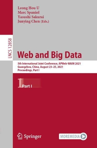 Web and Big Data: 5th International Joint Conference, APWeb-WAIM 2021, Guangzhou, China, August 23-25, 2021, Proceedings, Part I. 1st ed. 2021