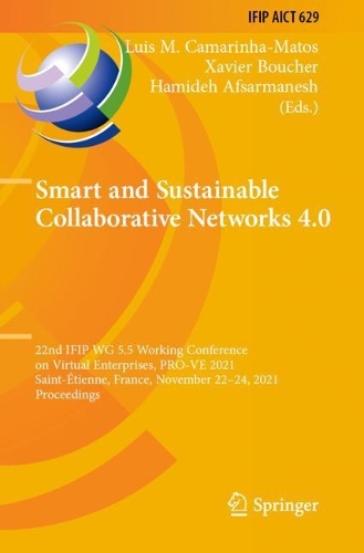 Smart and Sustainable Collaborative Networks 4.0: 22nd IFIP WG 5.5 Working Conference on Virtual Enterprises, PRO-VE 2021, Saint-Etienne, France, November 22-24, 2021, Proceedings. 2021 ed.