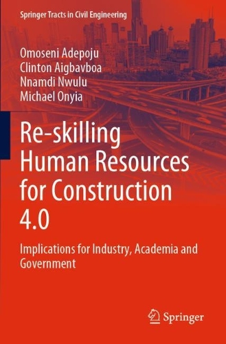 Re-skilling Human Resources for Construction 4.0: Implications for Industry, Academia and Government. 2022 ed.