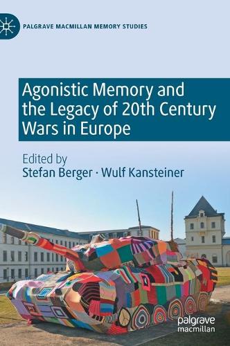 Agonistic Memory and the Legacy of 20th Century Wars in Europe.