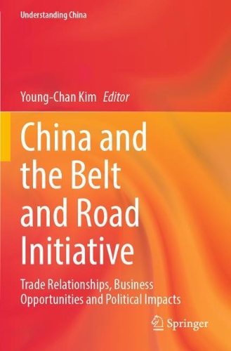 China and the Belt and Road Initiative: Trade Relationships, Business Opportunities and Political Impacts. 2022 ed.