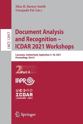 Document Analysis and Recognition - ICDAR 2021 Workshops: Lausanne, Switzerland, September 5-10, 2021, Proceedings, Part II. 1st ed. 2021