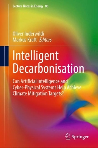 Intelligent Decarbonisation: Can Artificial Intelligence and Cyber-Physical Systems Help Achieve Climate Mitigation Targets?. 2022 ed.