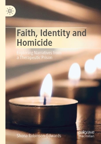 Faith, Identity and Homicide: Exploring Narratives from a Therapeutic Prison. 2022 ed.