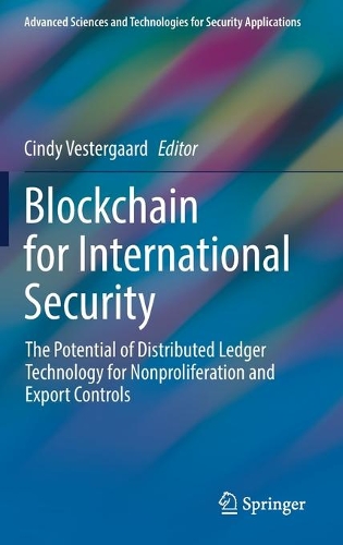 Blockchain for International Security: The Potential of Distributed Ledger Technology for Nonproliferation and Export Controls. 2021 ed.