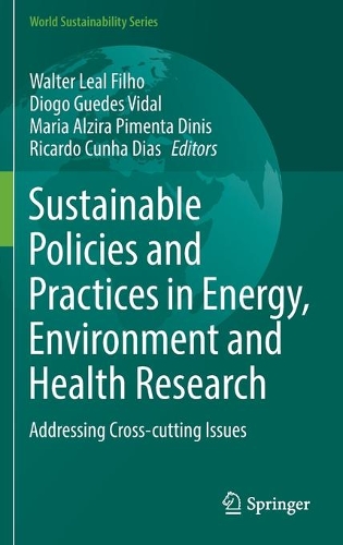 Sustainable Policies and Practices in Energy, Environment and Health Research: Addressing Cross-cutting Issues. 2022 ed.