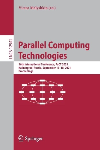 Parallel Computing Technologies: 16th International Conference, PaCT 2021, Kaliningrad, Russia, September 13-18, 2021, Proceedings. 1st ed. 2021
