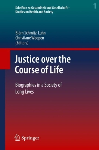 Justice over the Course of Life: Biographies in a Society of Long Lives. 2022 ed.