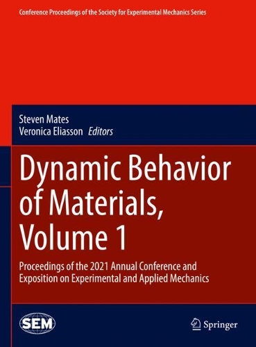 Dynamic Behavior of Materials, Volume 1: Proceedings of the 2021 Annual Conference and Exposition on Experimental and Applied Mechanics. 2022 ed.