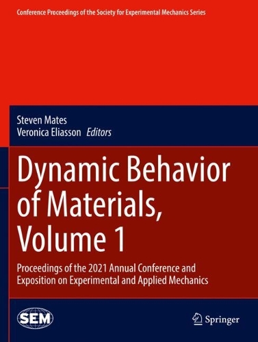 Dynamic Behavior of Materials, Volume 1: Proceedings of the 2021 Annual Conference and Exposition on Experimental and Applied Mechanics. 2022 ed.