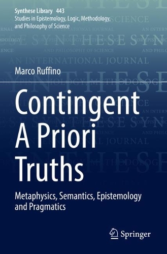 Contingent A Priori Truths: Metaphysics, Semantics, Epistemology and Pragmatics. 2022 ed.