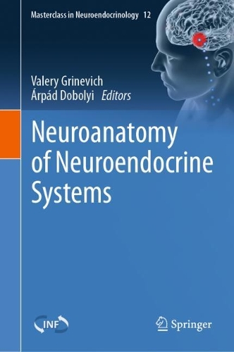Neuroanatomy of Neuroendocrine Systems. 1st ed. 2021