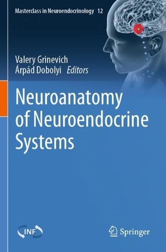 Neuroanatomy of Neuroendocrine Systems. 1st ed. 2021