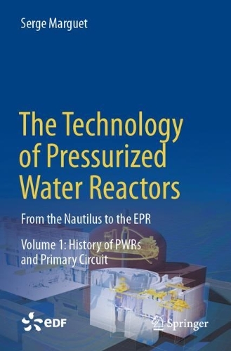 The Technology of Pressurized Water Reactors: From the Nautilus to the EPR.