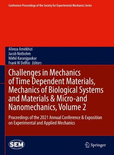 Challenges in Mechanics of Time Dependent Materials, Mechanics of Biological Systems and Materials & Micro-and Nanomechanics, Volume 2: Proceedings of the 2021 Annual Conference & Exposition on Experimental and Applied Mechanics. 2022 ed.