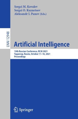 Artificial Intelligence: 19th Russian Conference, RCAI 2021, Taganrog, Russia, October 11-16, 2021, Proceedings. 1st ed. 2021