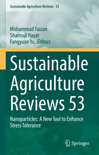 Sustainable Agriculture Reviews 53: Nanoparticles: A New Tool to Enhance Stress Tolerance. 2021 ed.