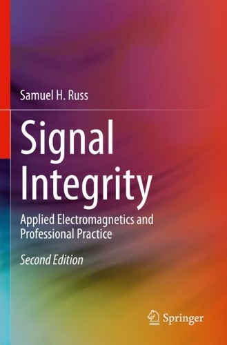Signal Integrity: Applied Electromagnetics and Professional Practice. Second Edition 2022