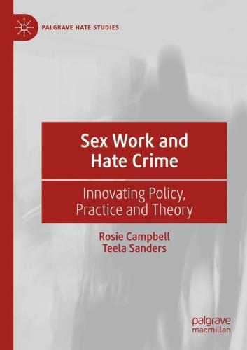 Sex Work and Hate Crime: Innovating Policy, Practice and Theory. 2021 ed.