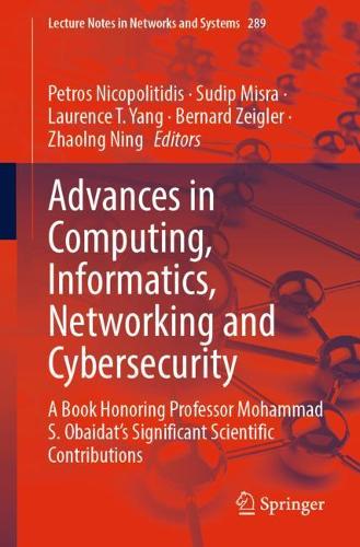 Advances in Computing, Informatics, Networking and Cybersecurity: A Book Honoring Professor Mohammad S. Obaidat's Significant Scientific Contributions. 1st ed. 2022