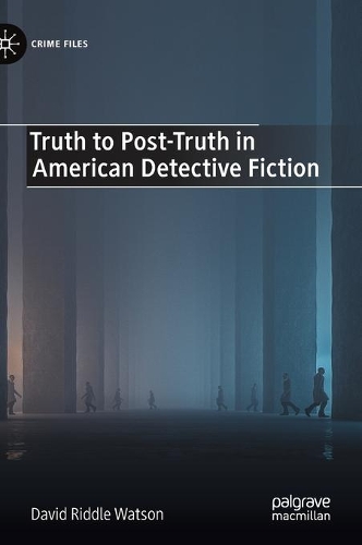 Truth to Post-Truth in American Detective Fiction.