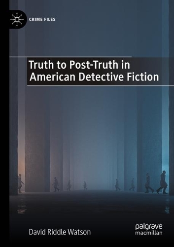 Truth to Post-Truth in American Detective Fiction.