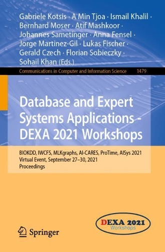 Database and Expert Systems Applications - DEXA 2021 Workshops: BIOKDD, IWCFS, MLKgraphs, AI-CARES, ProTime, AISys 2021, Virtual Event, September 27-30, 2021, Proceedings. 1st ed. 2021