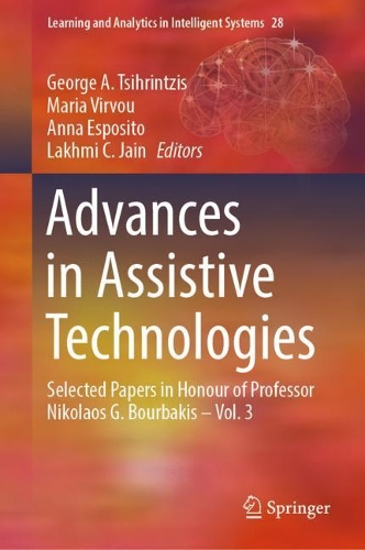 Advances in Assistive Technologies: Selected Papers in Honour of Professor Nikolaos G. Bourbakis - Vol. 3. 2022 ed.