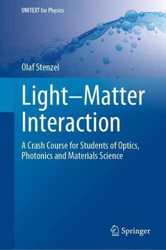 Light-Matter Interaction: A Crash Course for Students of Optics, Photonics and Materials Science. 2022 ed.