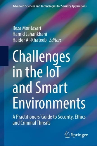 Challenges in the IoT and Smart Environments: A Practitioners' Guide to Security, Ethics and Criminal Threats. 2021 ed.