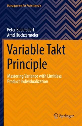 Variable Takt Principle: Mastering Variance with Limitless Product Individualization. 2022 ed.