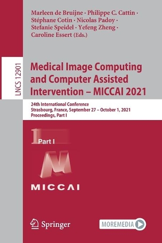 Medical Image Computing and Computer Assisted Intervention - MICCAI 2021: 24th International Conference, Strasbourg, France, September 27-October 1, 2021, Proceedings, Part I. 1st ed. 2021