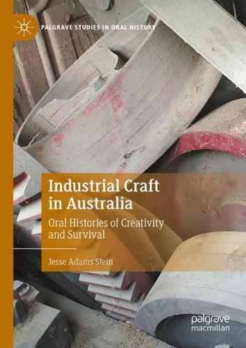 Industrial Craft in Australia: Oral Histories of Creativity and Survival. 2021 ed.