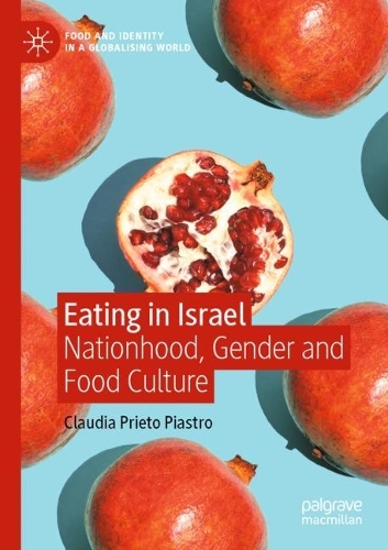Eating in Israel: Nationhood, Gender and Food Culture. 2021 ed.