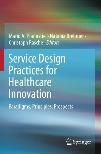 Service Design Practices for Healthcare Innovation: Paradigms, Principles, Prospects. 2022 ed.