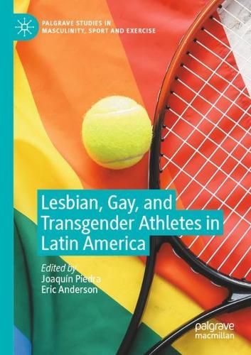 Lesbian, Gay, and Transgender Athletes in Latin America. 1st ed. 2021