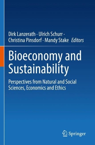 Bioeconomy and Sustainability: Perspectives from Natural and Social Sciences, Economics and Ethics. 2022 ed.